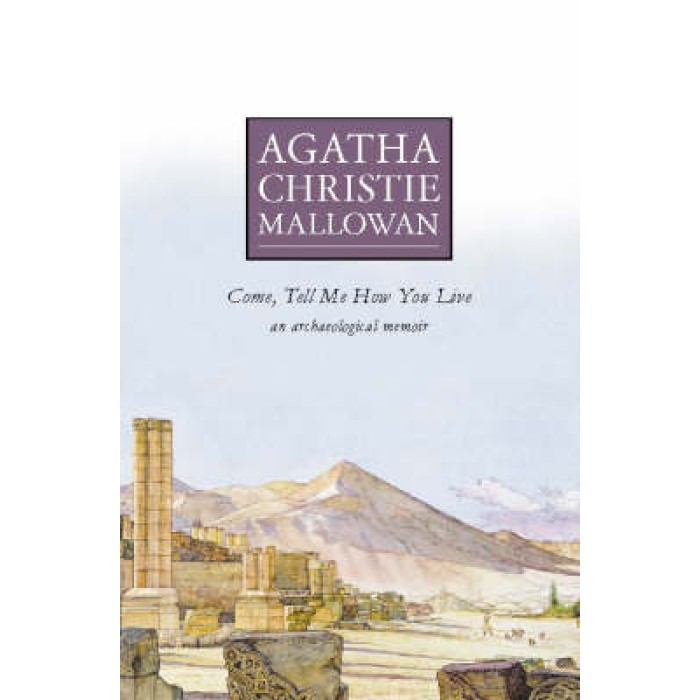 COME, TELL ME HOW YOU LIVE (AN ARCHAELOGICAL MEMOIR) PB A FORMAT COME, TELL ME HOW YOU LIVE (AN ARCHAELOGICAL MEMOIR) PB A FORMAT