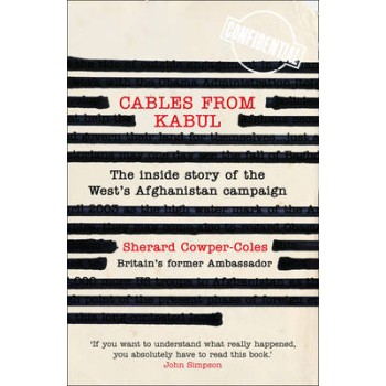CABLES FROM KABUL THE INSIDE STORY OF THE WEST'S AFGHANISTAN CAMPAIGN PB C FORMAT
