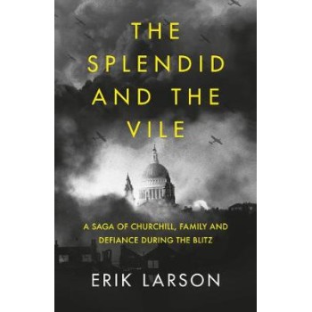 THE SPLENDID AND THE VILE A SAGA OF CHURCHILL, FAMILY, AND DEFIANCE DURING THE BOMBING OF LONDON PB