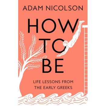 How to Be : Life Lessons from the Early Greeks