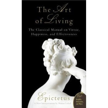 Art of Living : The Classical Manual on Virtue, Happiness, and Effectiveness