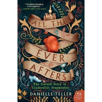ALL THE EVER AFTERS : THE UNTOLD STORY OF CINDERELLA'S STEPMOTHER PB
