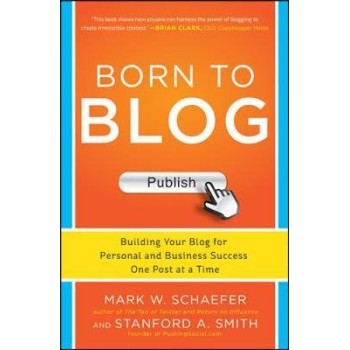 BORN TO BLOG: BUILDING YOUR BLOG FOR PERSONAL AND BUSINESS SUCCESS ONE POST AT A TIME