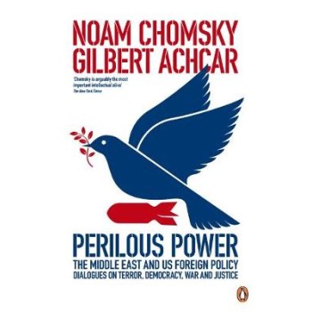 PERILOUS POWER THE MIDDLE EAST AND U.S. FOREIGN POLICY: DIALOGUES ON TERROR, DEMOCRACY, WAR, AND JUS