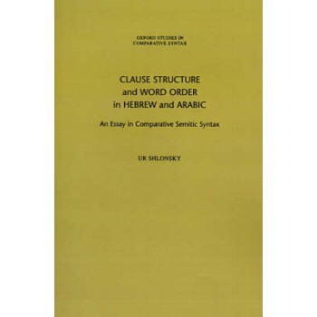 CLAUSE STRUCTURE AND WORD ORDER IN HEBREW AND ARABIC : IN COMPARATIVE SEMITIC SYNTAX