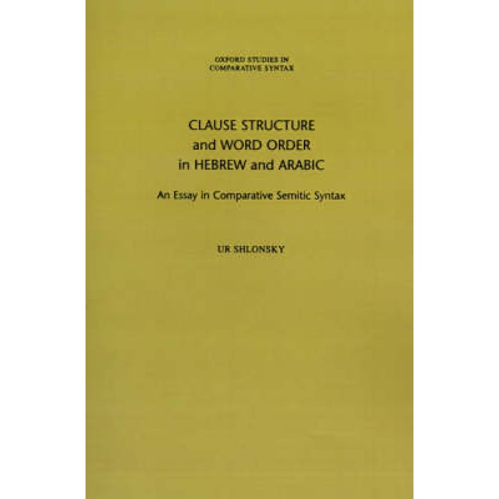 CLAUSE STRUCTURE AND WORD ORDER IN HEBREW AND ARABIC : IN COMPARATIVE SEMITIC SYNTAX CLAUSE STRUCTURE AND WORD ORDER IN HEBREW AND ARABIC : IN COMPARATIVE SEMITIC SYNTAX