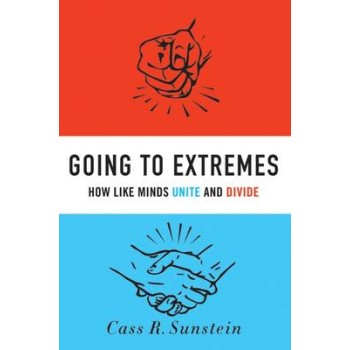 GOING TO EXTREMES HOW LIKE MINDS UNITE AND DIVIDE HC