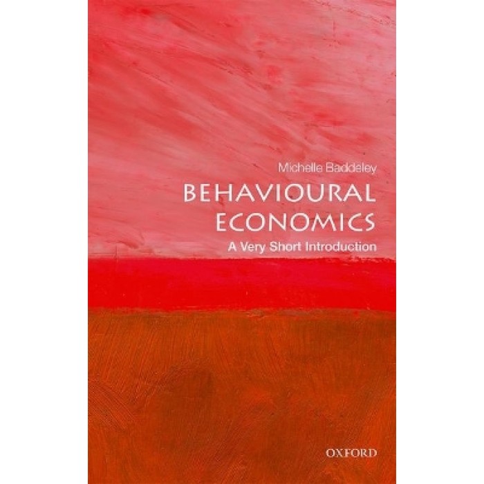 A VERY SHORT INTRODUCTION BEHAVIOURAL ECONOMICS A VERY SHORT INTRODUCTION BEHAVIOURAL ECONOMICS