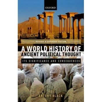 A WORLD HISTORY OF ANCIENT POLITICAL THOUGHT: ITS SIGNIFICANCE AND CONSEQUENCES  PB