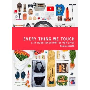 EVERY THING WE TOUCH : A 24 HOUR INVENTORY OF OUR LIVES PB