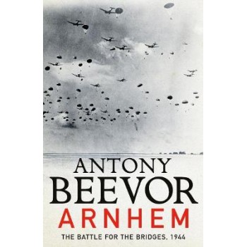 ARNHEM THE BATTLE FOR THE BRIDGES, 1944 PB