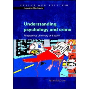 UNDERSTANDING PSYCHOLOGY AND CRIME: PERSPECTIVES ON THEORY AND ACTION PB