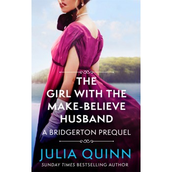 A BRIDGERTON PREQUEL: THE GIRL WITH THE MAKE-BELIEVE HUSBAND PB