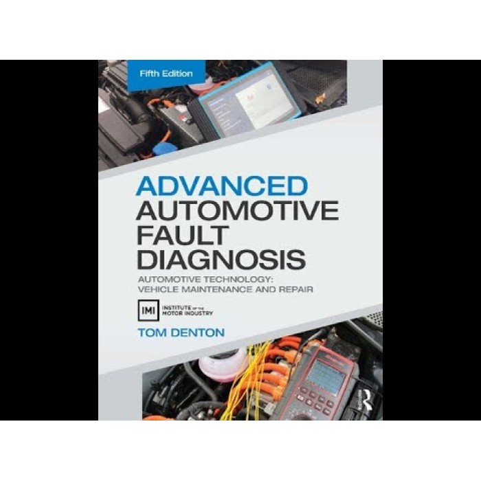 Advanced Automotive Fault Diagnosis : Automotive Technology: Vehicle Maintenance and Repair Advanced Automotive Fault Diagnosis : Automotive Technology: Vehicle Maintenance and Repair