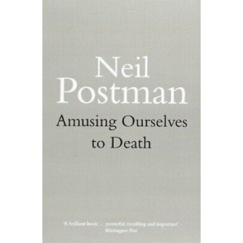 AMUSING OURSELVES TO DEATH