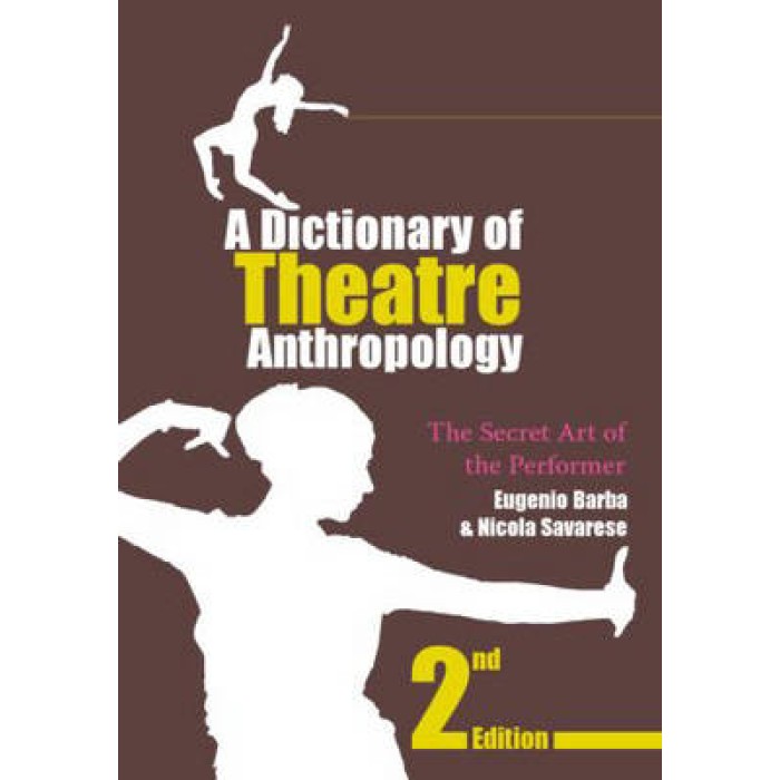 A DICTIONARY OF THEATRE ANTHROPOLOGY PB A DICTIONARY OF THEATRE ANTHROPOLOGY PB