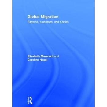 GLOBAL MIGRATION : PATTERNS, PROCESSES AND POLITICS HC