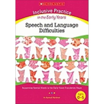 INCLUSIVE PRACTICE IN THE EARLY YEARS SPEECH AND LANGUAGE DIFFICULTIES (AGES 0-5)