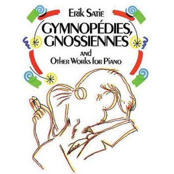 Erik Satie - Gymnopedies, Gnossiennes and Other Works for Piano