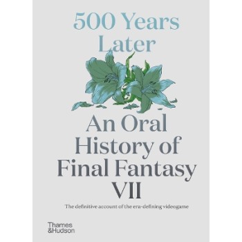 500 YEARS LATER: AN ORAL HISTORY OF FINAL FANTASY VII PB