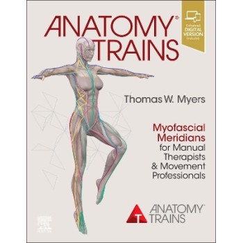 ANATOMY TRAINS : MYOFASCIAL MERIDIANS FOR MANUAL THERAPISTS AND MOVEMENT PROFESSIONALS