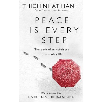 PEACE IS EVERY STEP : THE PATH OF MINDFULNESS IN EVERYDAY LIFE