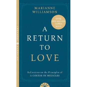 A RETURN TO LOVE : REFLECTIONS ON THE PRINCIPLES OF A COURSE IN MIRACLES