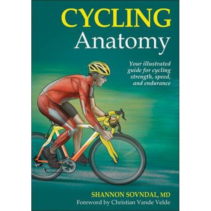 CYCLING ANATOMY : YOUR ILLUSTRATED GUIDE FOR CYCLING STREGTH, SPEED , AND ENDURANCE PB CYCLING ANATOMY : YOUR ILLUSTRATED GUIDE FOR CYCLING STREGTH, SPEED , AND ENDURANCE PB