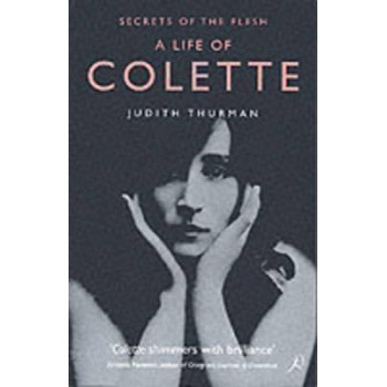 A LIFE OF COLETTE : SECRETS OF THE FLESH PB B