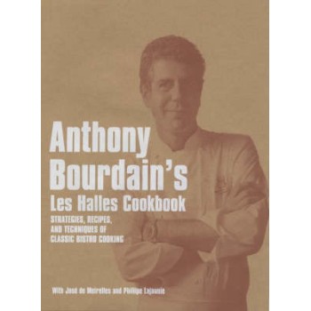 ANTHONY BOURDAIN'S LES HALLES COOKBOOK: STRATEGIES, RECIPES, AND TECHNIQUES OF CLASSIC BISTRO COOKIN