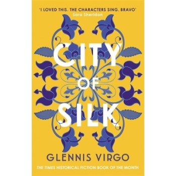 CITY OF SILK : THE TIMES HISTORICAL FICTION BOOK OF THE MONTH - 'ENJOYABLE AND IMMERSIVE' PB
