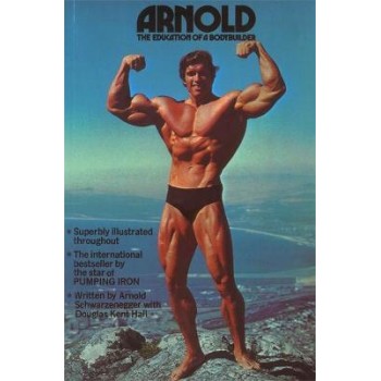 ARNOLD THE EDUCATION OF A BODYBUILDER