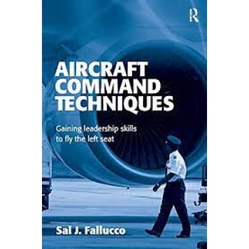 Aircraft Command Techniques : Gaining Leadership Skills to Fly the Left Seat