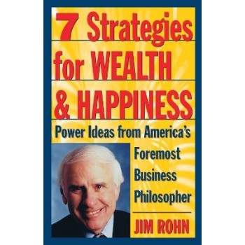 7 STRATEGIES FOR WEALTH & HAPPINESS : POWER IDEAS FROM AMERICA'S FOREMOST BUSINESS PHILOSOPHER