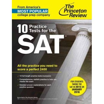 10 PRACTICE TESTS FOR THE SAT: ALL THE PRACTICE YOU NEED TO SCORE A PERFECT 2400