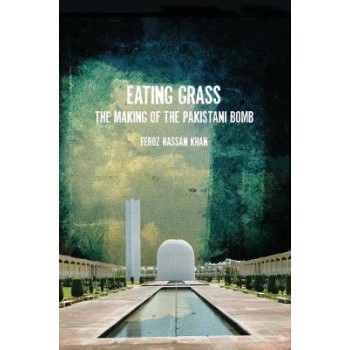EATING GRASS : THE MAKING OF THE PAKISTANI BOMB PB