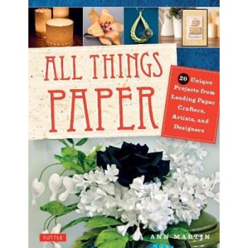 ALL THINGS PAPER : 20 UNIQUE PROJECTS FROM LEADING PAPER CRAFTS PB