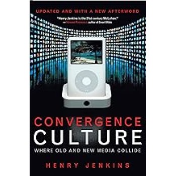 CONVERGENCE CULTURE : WHERE OLD AND NEW MEDIA COLLIDE PB A