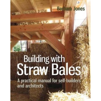 BUILDING WITH STRAW BALES : A STEP-BY-STEP GUIDE HC