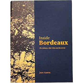 INSIDE BORDEAUX : THE CHATEAUX, THEIR WINES AND THEIR TERROIR