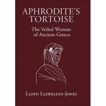 APHRODITE'S TORTOISE : THE VEILED WOMAN OF ANCIENT GREECE