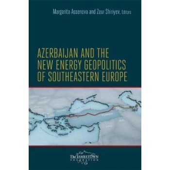 AZERBAIJAN AND THE NEW ENERGY GEOPOLITICS OF SOUTHEASTERN EUROPE  PB