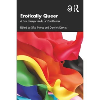 EROTICALLY QUEER :A PINK THERAPY GUIDE FOR PRACTITIONERS