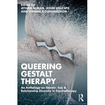 QUEERING GESTALT THERAPY : AN ANTHOLOGY ON GENDER ,SEX AND RELATIONSHIP PB