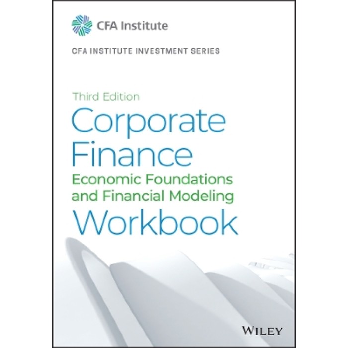 CORPORATE FINANCE WORKBOOK : ECONOMIC FOUNDATIONS AND FINANCING MODELING CORPORATE FINANCE WORKBOOK : ECONOMIC FOUNDATIONS AND FINANCING MODELING
