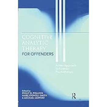 COGNITIVE ANALYTIC THERAPY FOR OFFENDERS :A NEW APPROACH TO FORENSIC PSYCHOTHERAPY PB