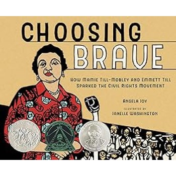 CHOOSING BRAVE : HOW MAMIE TILL-MOBLEY AND EMMETT TILL SPARKED THE CIVIL RIGHTS MOVEMENT