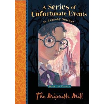 A SERIES OF UNFORTUNATE EVENTS 4: THE MISERABLE MILL