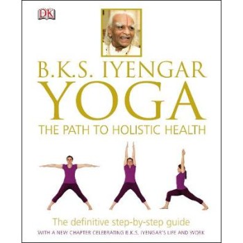 BKS IYENGAR YOHA THE PATH TO HOLISTIC HEALTH PB