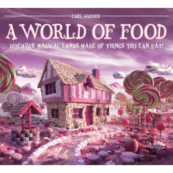 A WORLD OF FOOD : DISCOVER MAGICAL LANDS MADE OF THINGS YOU CAN EAT! HC